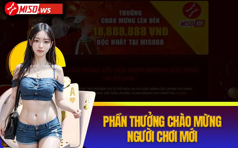 Ưu đãi chào mừng hấp dẫn cho tân thủ tại miso88